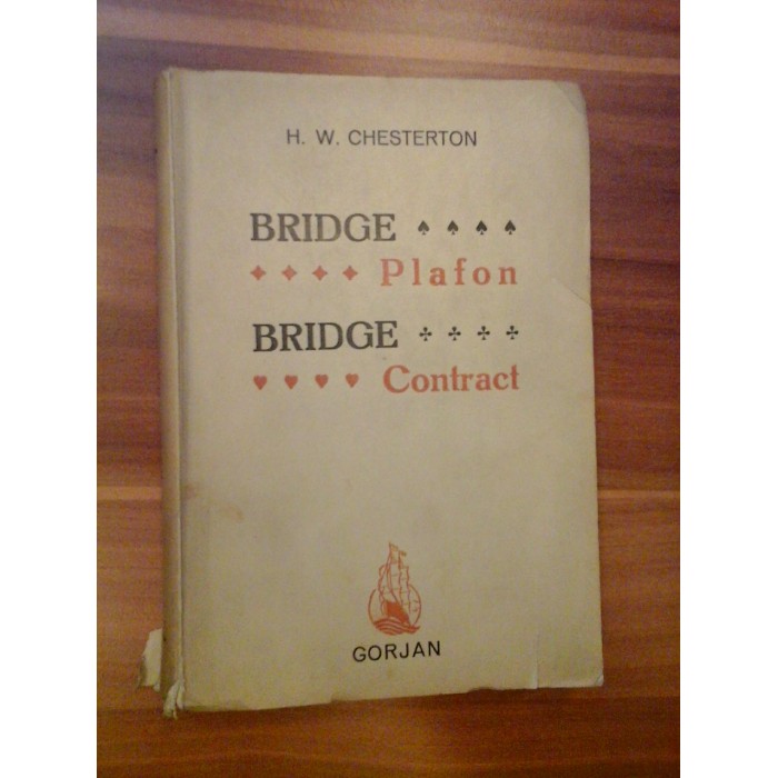 BRIDGE - plafon BRIDGE - contract (pentru incepatori si avansati) (1944) - H. W. CHESTERTON BRIDGE - plafon BRIDGE - contract (pentru incepatori si avansati) (1944) - H. W. CHESTERTON